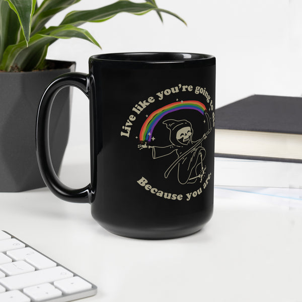 Live Like You're Going to Die Black Glossy Mug Black Glossy Mug