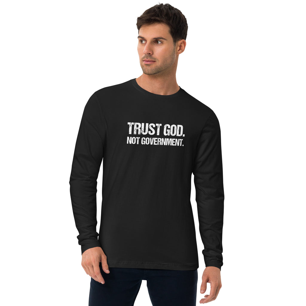 Trust God, Not Government // We Fight Monsters Long Sleeve Fitted Crew