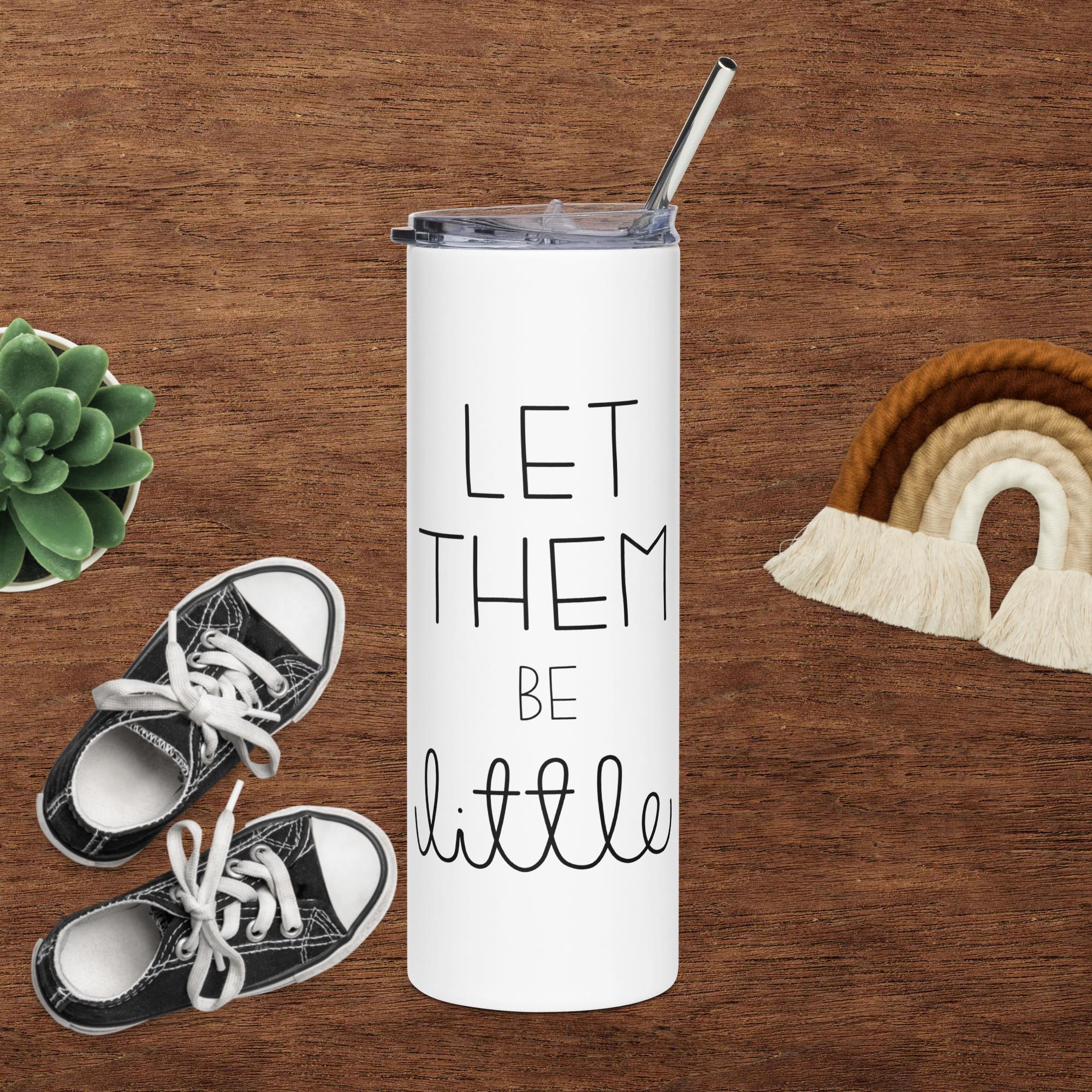 Let Them Be Little Stainless Steel Tumbler