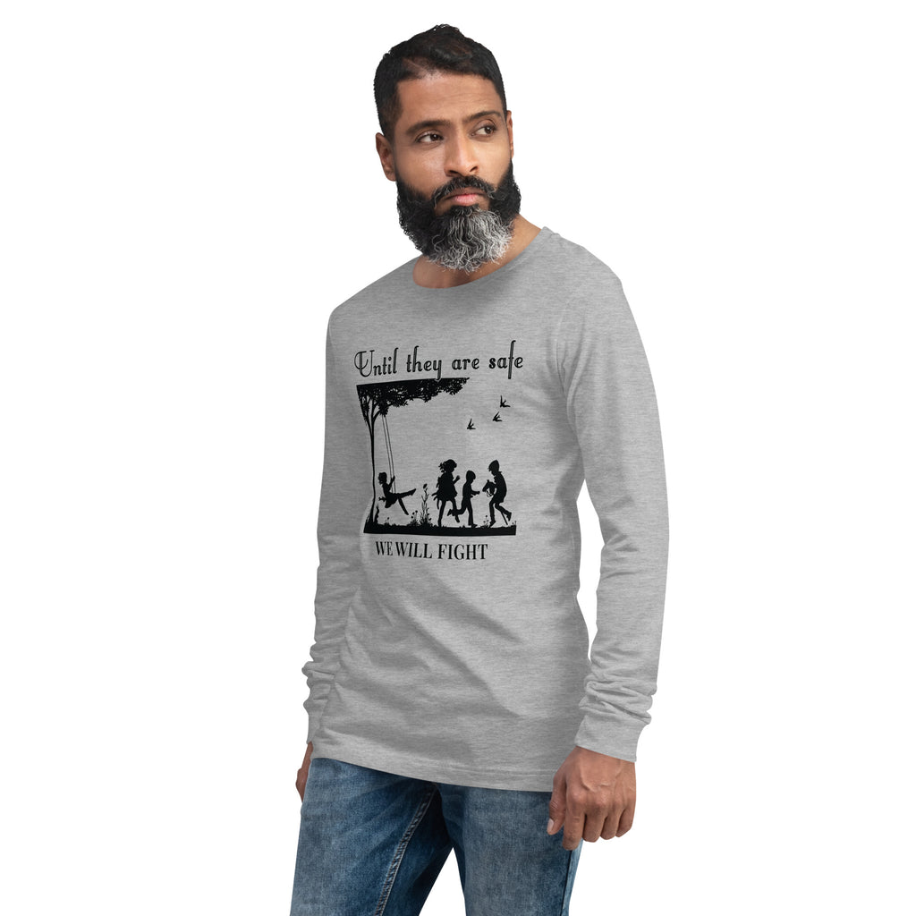 Until They Are Safe, We Will Fight Men/Women Long Sleeve Shirt