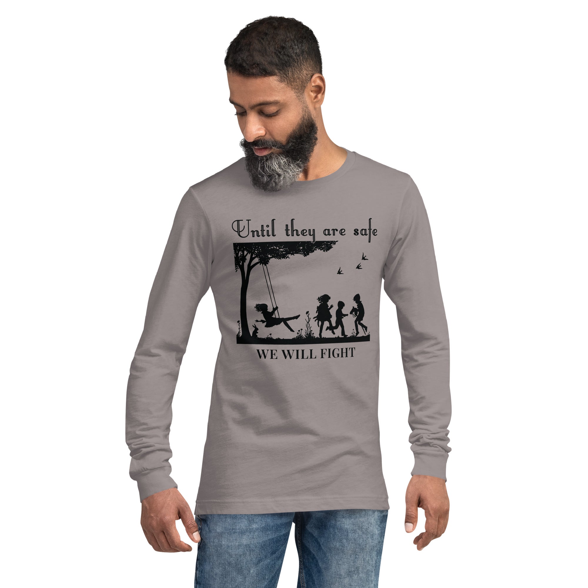 Until They Are Safe, We Will Fight Men/Women Long Sleeve Shirt