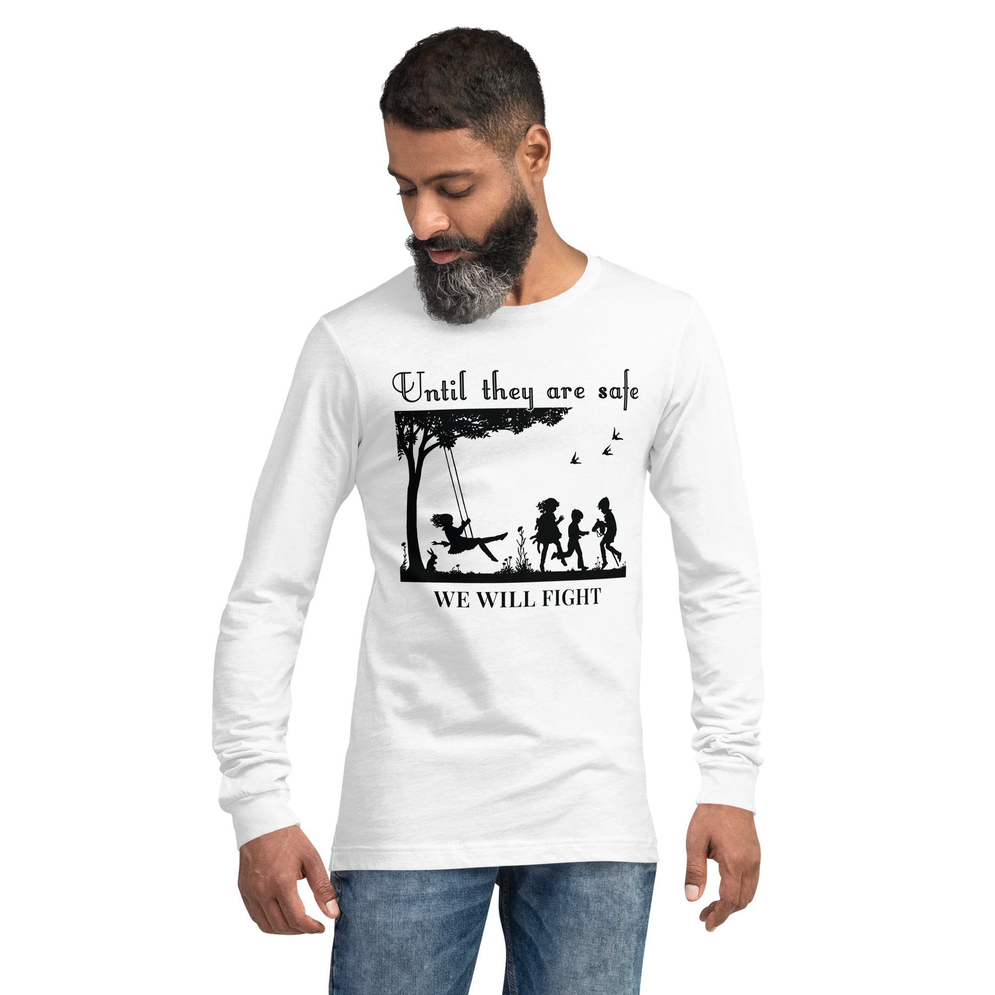 Until They Are Safe, We Will Fight Men/Women Long Sleeve Shirt